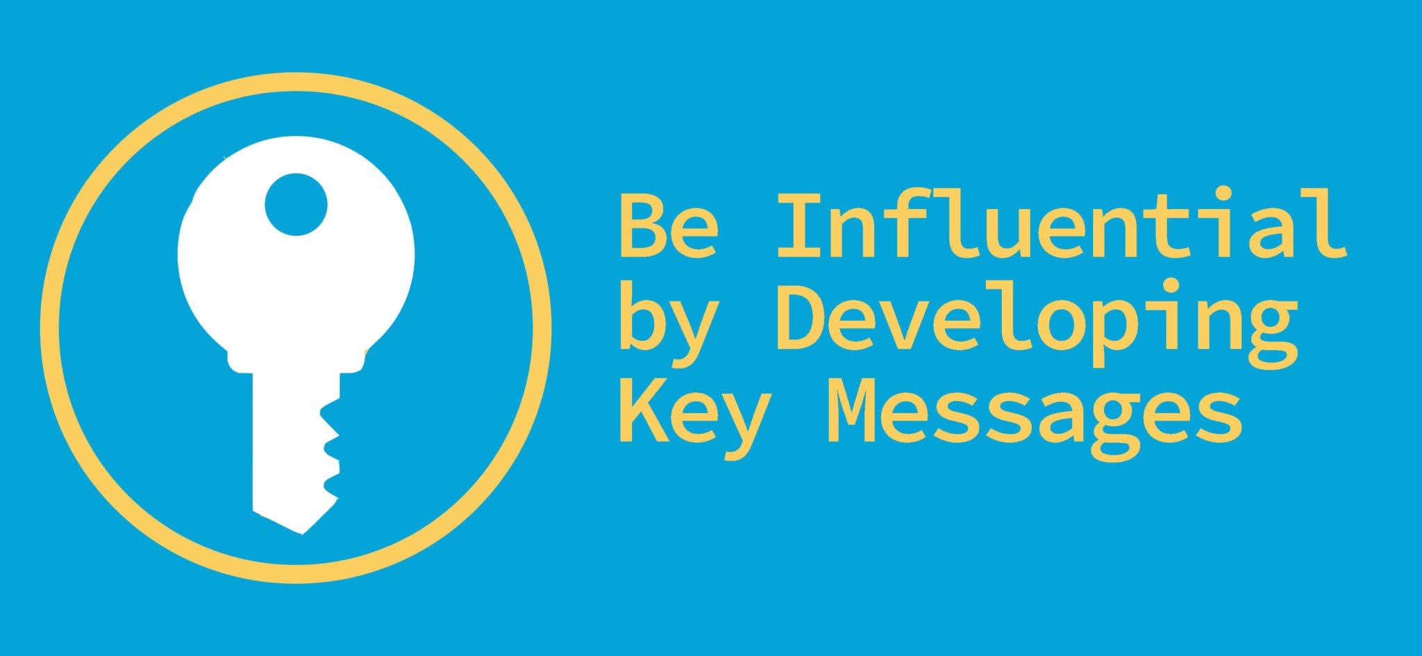 Be Influential by Developing Key Messages