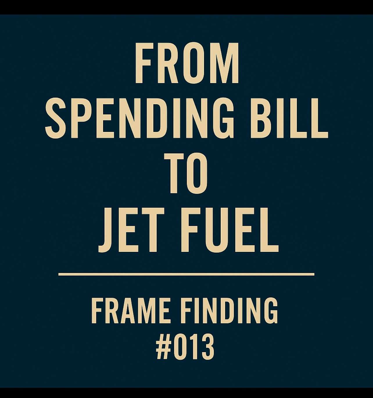 Frame Finding #013: From Spending Bill to Jet Fuel