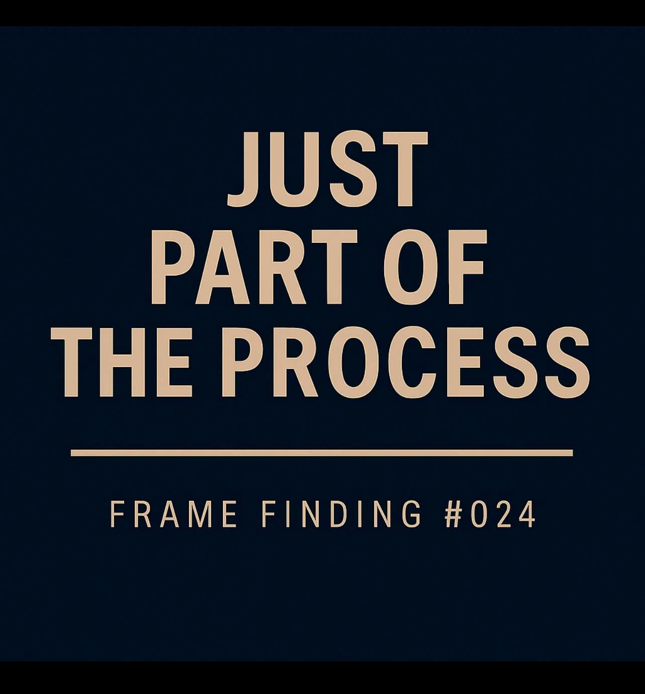 Frame Finding #024: The “Just Part of the Process” Frame