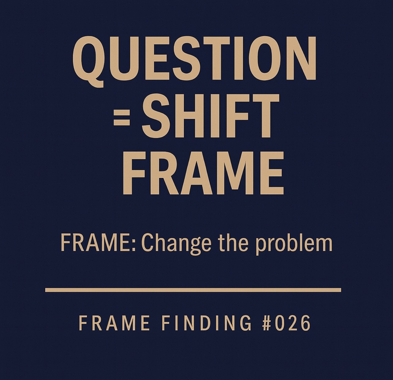 Frame Finding #026: The Question Shift Frame